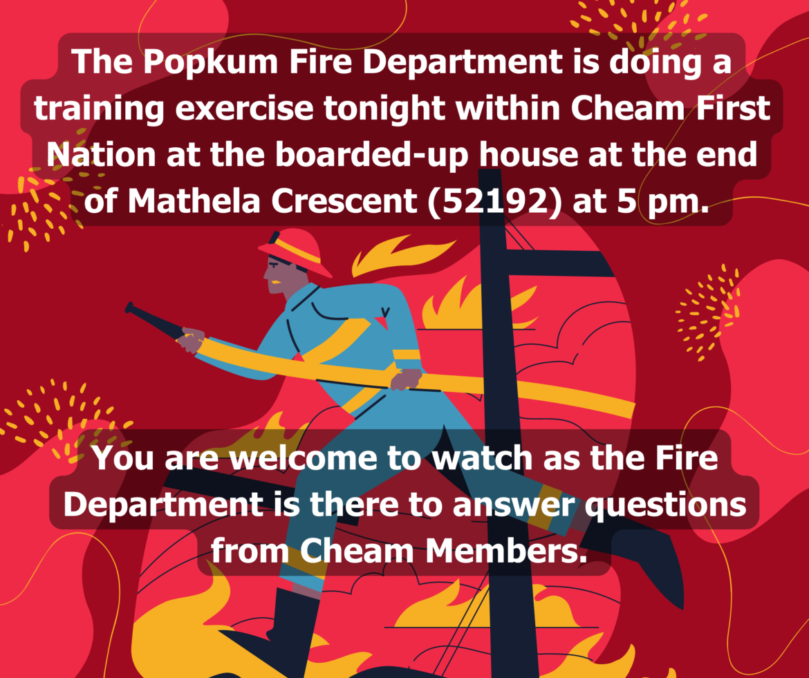 The-Popkum-Fire-Department-is-doing-a-training-exercise-within-Cheam-FN-at-a-boarded-house-at-the-end-of-Mathela-Crescent-52192.-This-work-will-be-happening-at-5-pm.-We-need-to-ensure-that-the-community.png